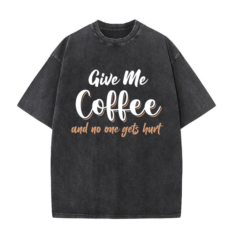 Give me coffee and no one gets hurt 1 Washed T-Shirt
