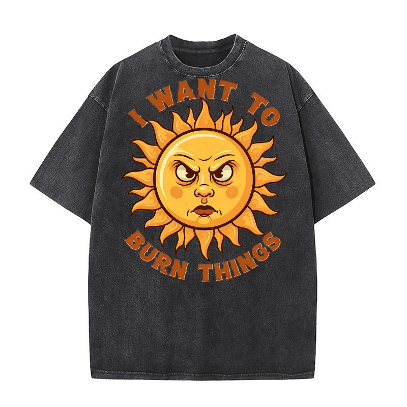 I Want To Burn Things 1.02 Washed T-Shirt