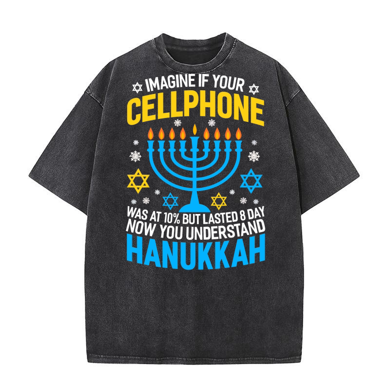 imagine if your cellphone was at 10% but lasted 8 days now you understand hanukkah 05 Washed T-Shirt