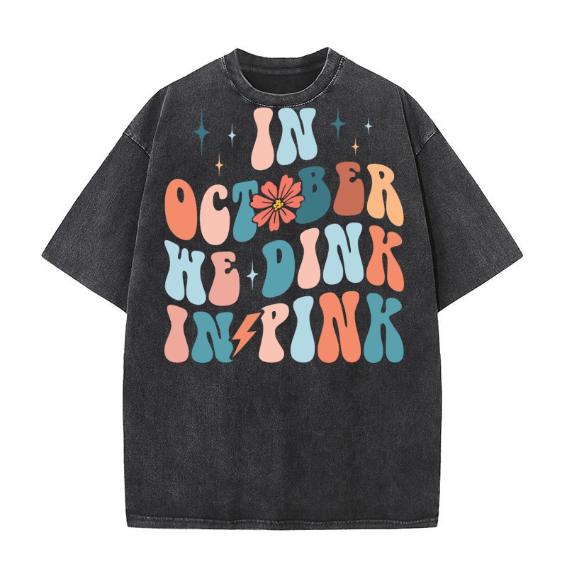 In October We Dink In Pink Washed T-Shirt