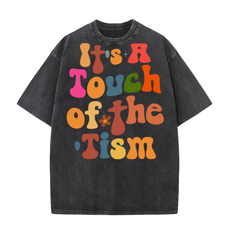 Its A Touch Of The Tism Washed T-Shirt