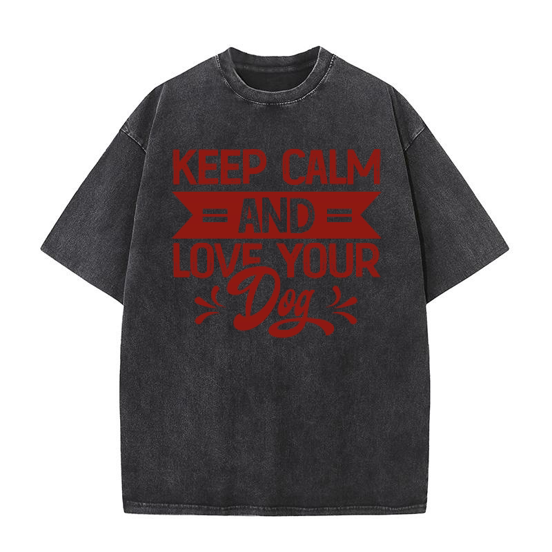 Keep calm and love your Dog Washed T-Shirt
