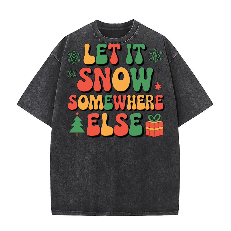 Let It Snow Somewhere Else Washed T-Shirt