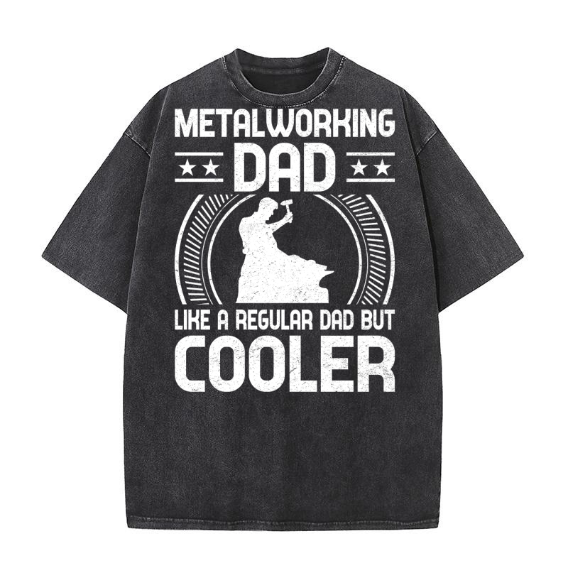 Metalworking Dad Like A Regular dad but Cooler 02 Washed T-Shirt