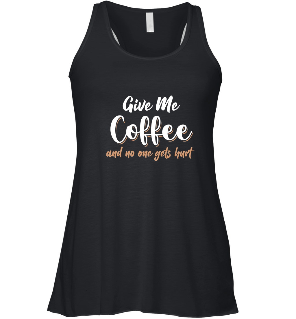Give me coffee and no one gets hurt 1 Women's Flowy Tank Top