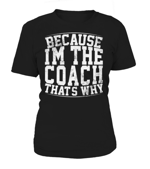 Because Im The Coach Thats Why Funny Vintage Coa Women's T-Shirt