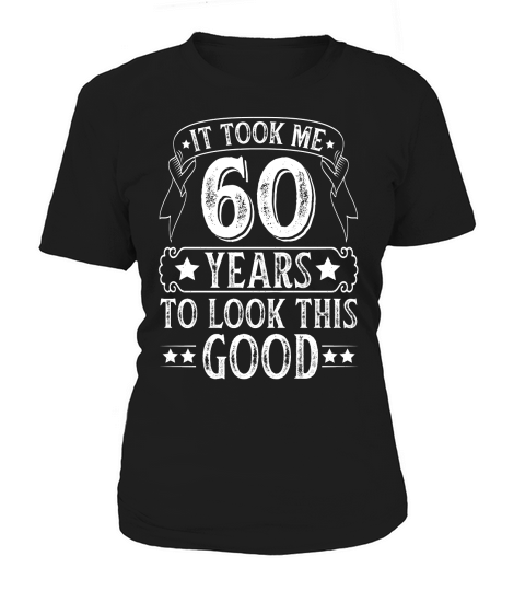 It Took 60 Years Old To Look This Good 2   60th birthday Women's T-Shirt