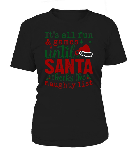 Its All Fun And Games Until Santa Checks The Naughty List Women's T-Shirt