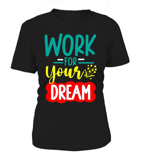 WORK FOR YOUR DREAM Women's T-Shirt