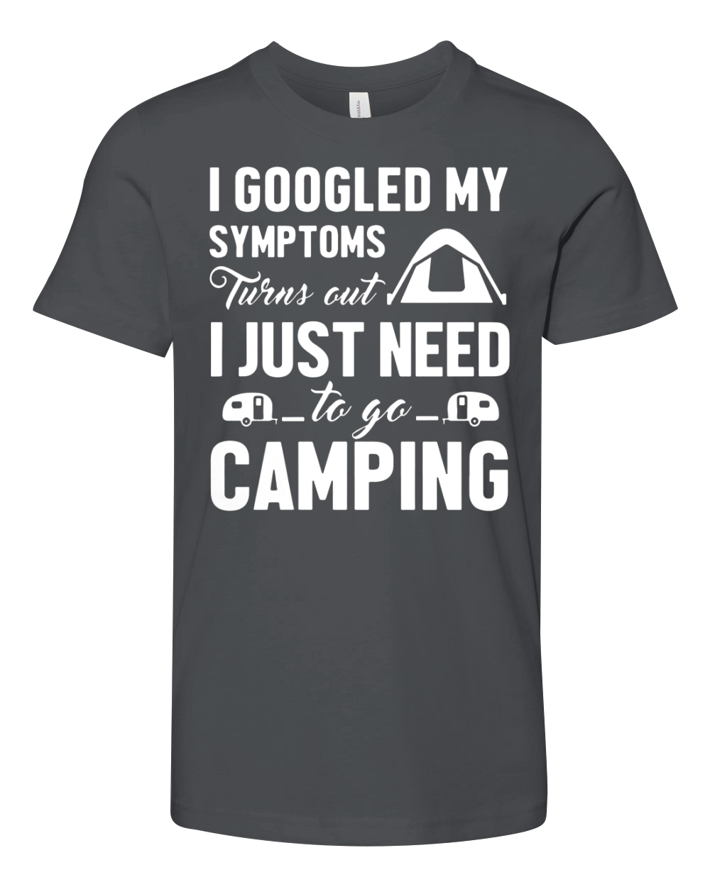 I Googled My Symptoms Turns Out I Just Need To Go Camping Youth Unisex Jersey Tee