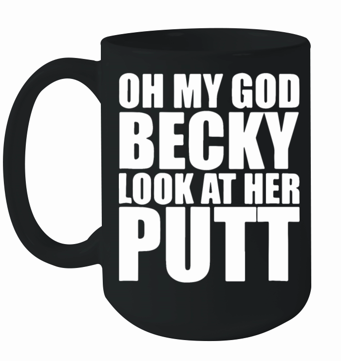 oh my god becky look at her putt golf game Ceramic Mug