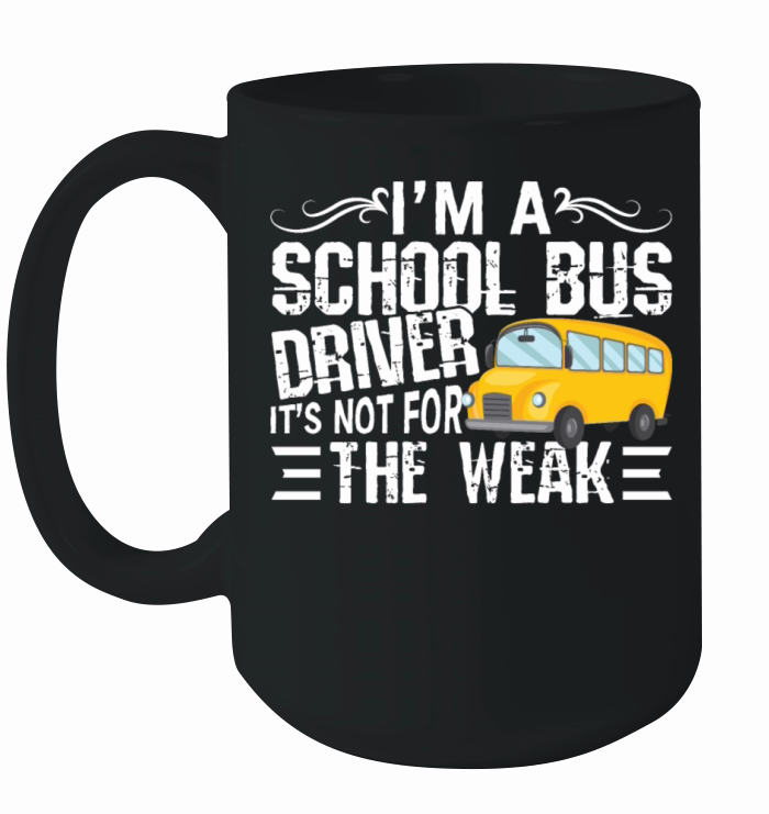 School Bus Driver Is Not For The Weak Ceramic Mug