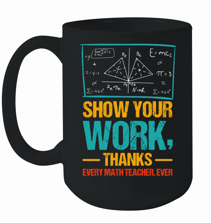 Show Your Work, Thanks Math Teacher T Shirt Design (1) Ceramic Mug