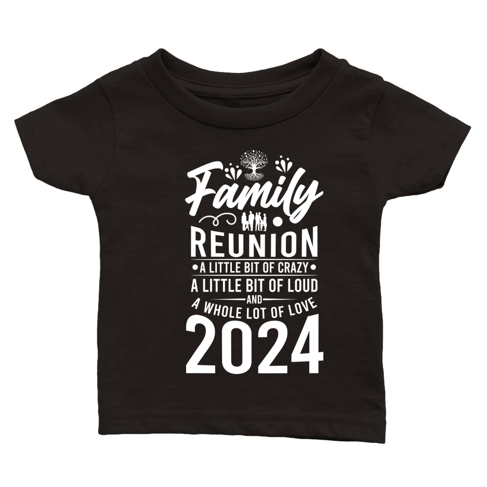 FAMILY REUNION A LITTLE BIT OF CRAZY A LITTLE BIT OF LOUD AND A WHOLE LOT OF LOVE 2024 Classic Baby Crewneck T-shirt