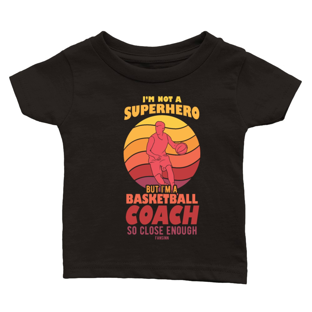 Im Not A Superhero But Im A Basketball Coach Classic Baby Crewneck T-shirt