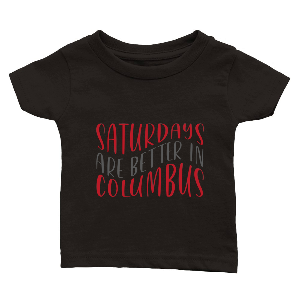 Saturdays are better in Columbus Classic Baby Crewneck T-shirt