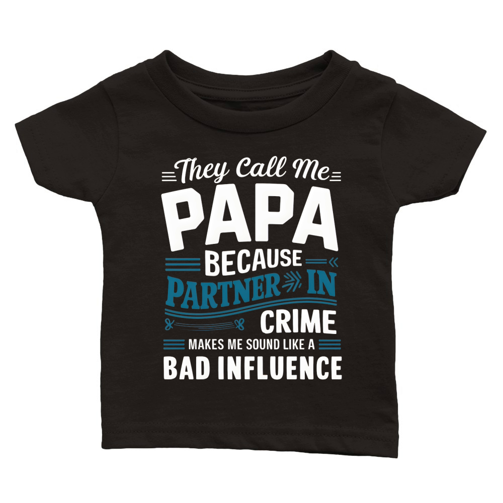 They call me papa because partner in crime makes me sound like a bad influence Classic Baby Crewneck T-shirt