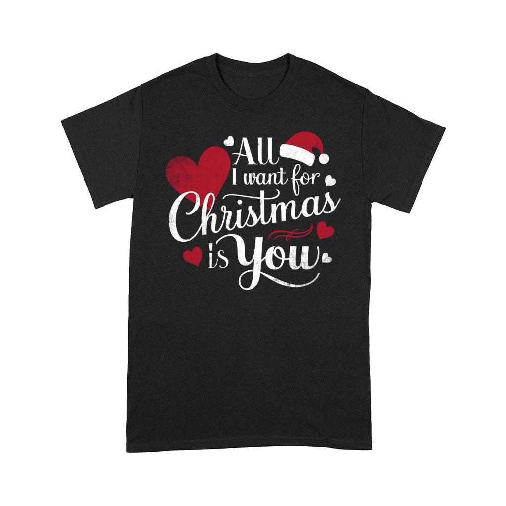 ALL I want for Christmas Is You Comfort T-shirt