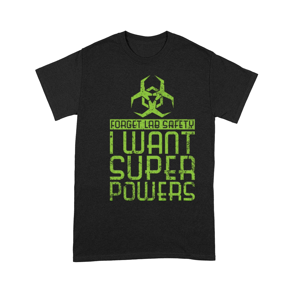 Forget Lab Safety I Want Super Powers Comfort T-shirt