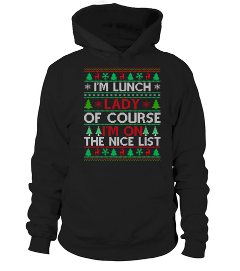 Im a Lunch Lady of course im on the nice list ugly christmas Hoodie Unisex
