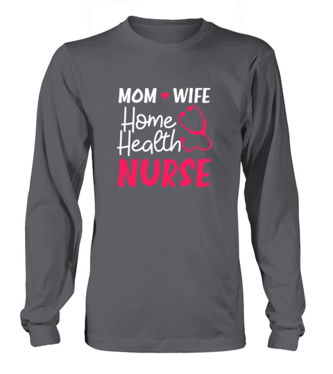 Home Health Nurse Mom Wife Home Care Long sleeved Unisex