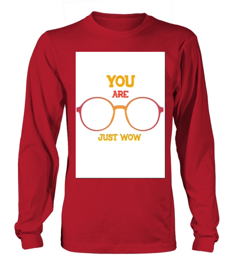 You are just wow Long sleeved Unisex