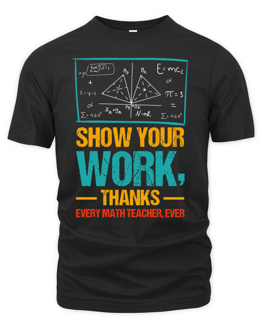 Show Your Work, Thanks Math Teacher T Shirt Design (1) Organic Unisex T-shirt