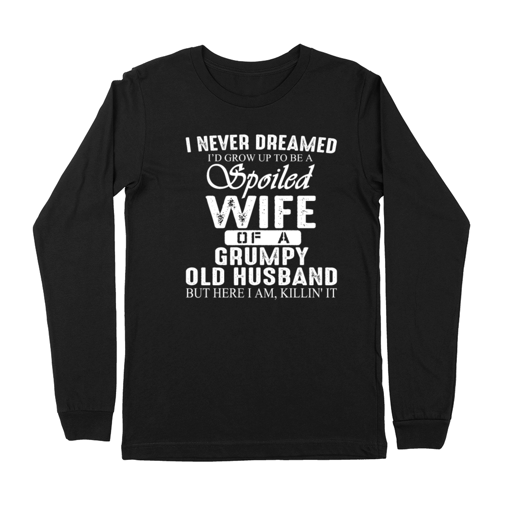 I never dreamed i d grow up to be a spoiled wife Premium Long Sleeve