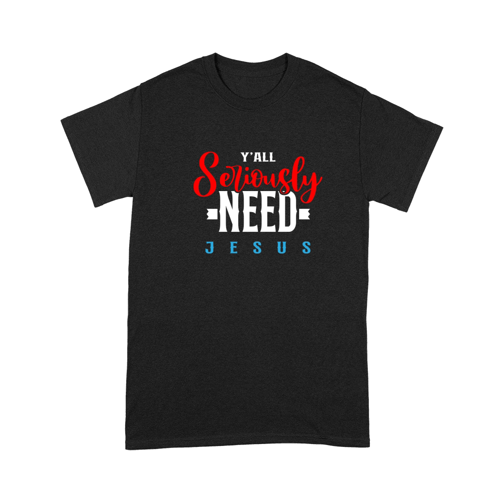 Yall Seriously Need Jesus Premium T-shirt
