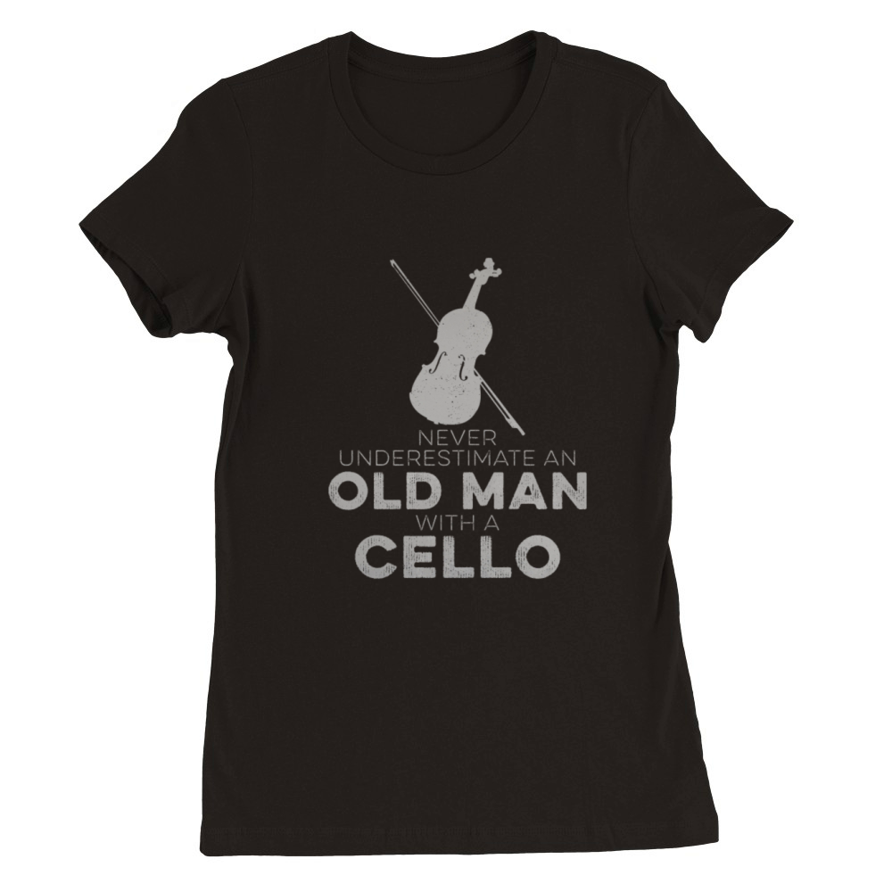Cellist Never Underestimate An Old Man With Music Premium Womens Crewneck T-shirt