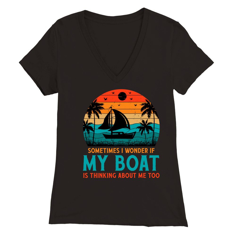 I Wonder If My Boat Is Thinking About Me Too  (1) Premium Womens V-Neck T-shirt