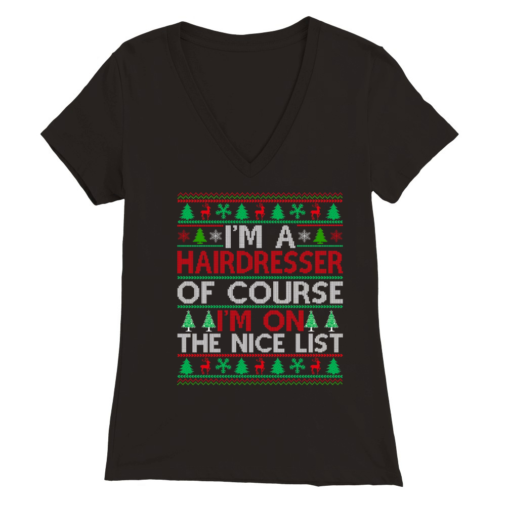 Im a Hairdresser of course im on the nice list Hairdresser Ugly Christmas Premium Womens V-Neck T-shirt