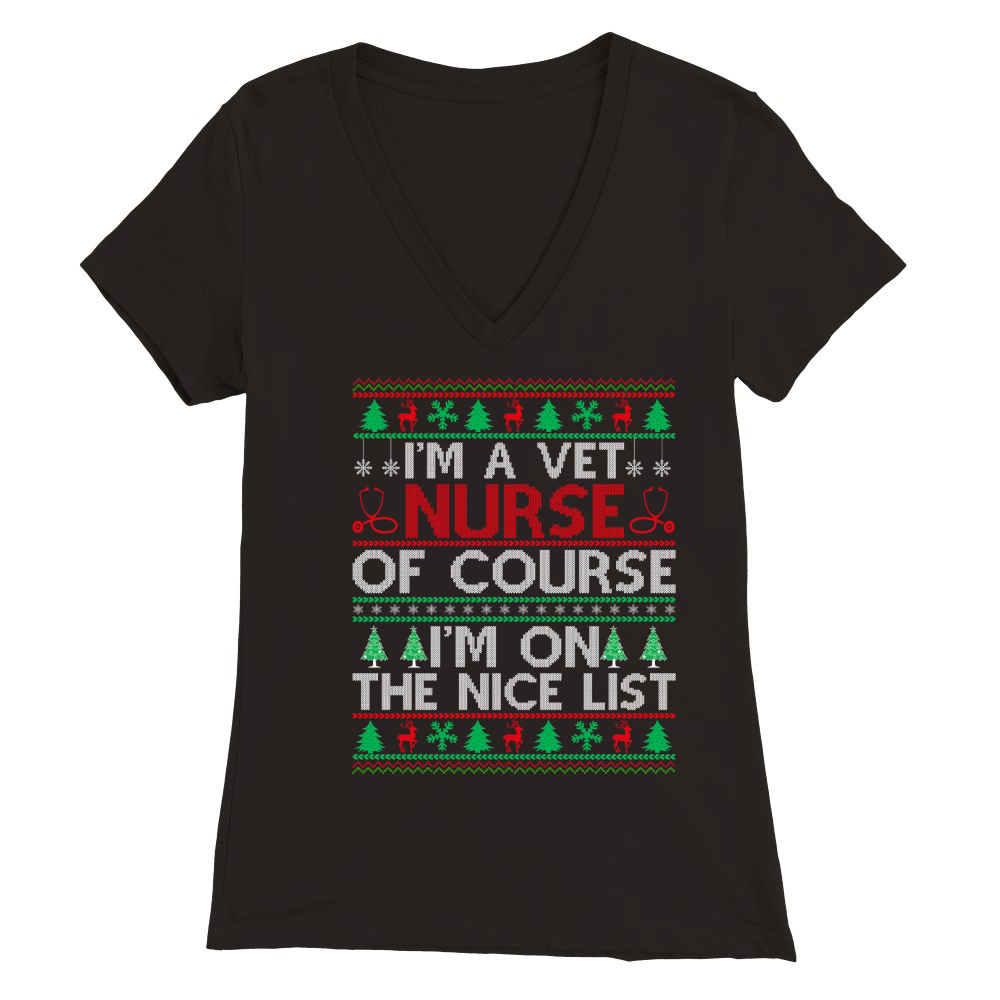 Im a Vet Nurse of course im on the nice list ugly christmas Premium Womens V-Neck T-shirt