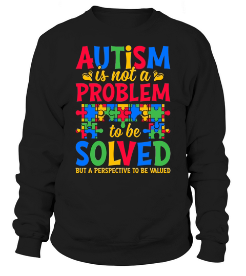 Autism is not a problem to be solved Sweatshirt Unisex