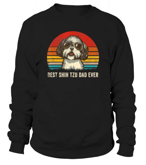 Best Shih Tzu Dad Ever Vintage Dog Lover Gift Sweatshirt Unisex