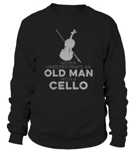 Cellist Never Underestimate An Old Man With Music Sweatshirt Unisex
