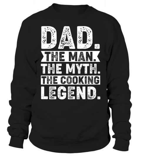 Dad The Man The Myth The Cooking Legend (2) Sweatshirt Unisex