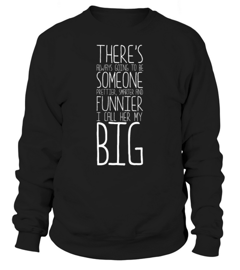 I Call Her My Big Prettier Smarter Funnier Little Sweatshirt Unisex