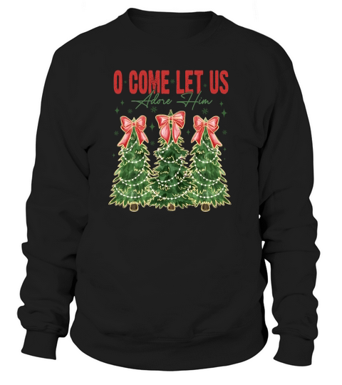 O come let us adore Him Sweatshirt Unisex