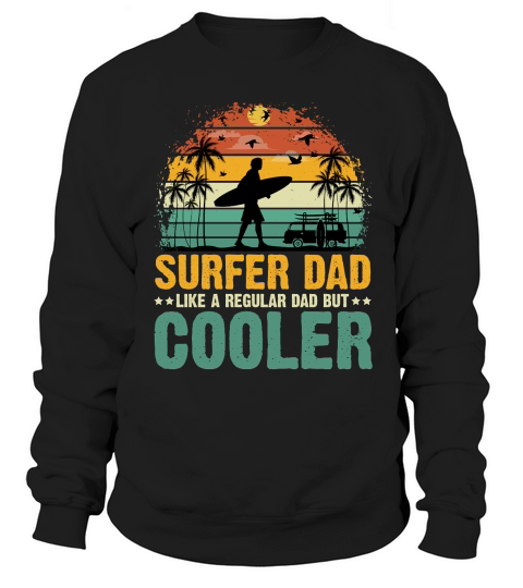 Surfer Dad Like A Regular Dad But Cooler T Shirt Design (1) Sweatshirt Unisex