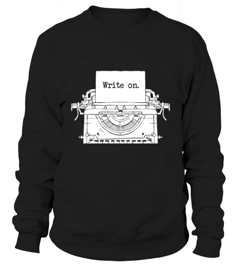 Write on Writing Gift Idea For Writers Present Sweatshirt Unisex