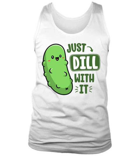Dill With It Funny Pickle Pun Vegan Sarcastic Tank Top Unisex