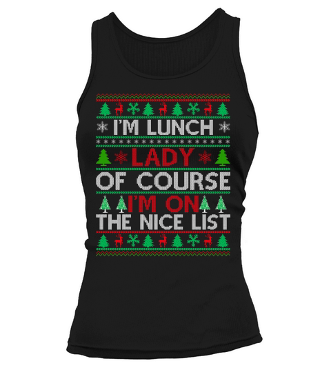 Im a Lunch Lady of course im on the nice list ugly christmas Tank top Woman