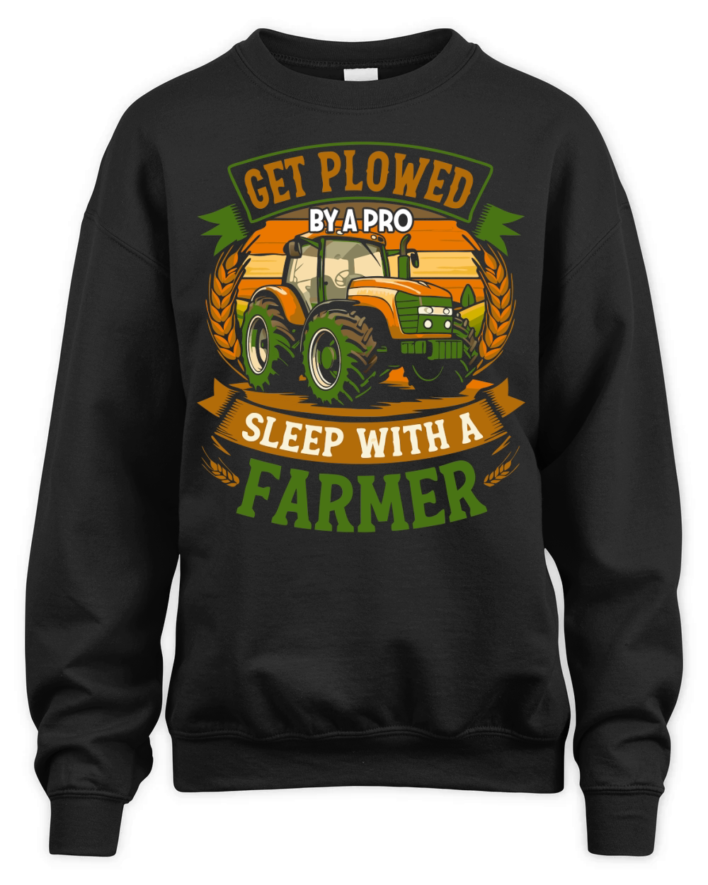 Get Plowed By A Pro Sleep With A Farmer Unisex Premium Crewneck Sweatshirt