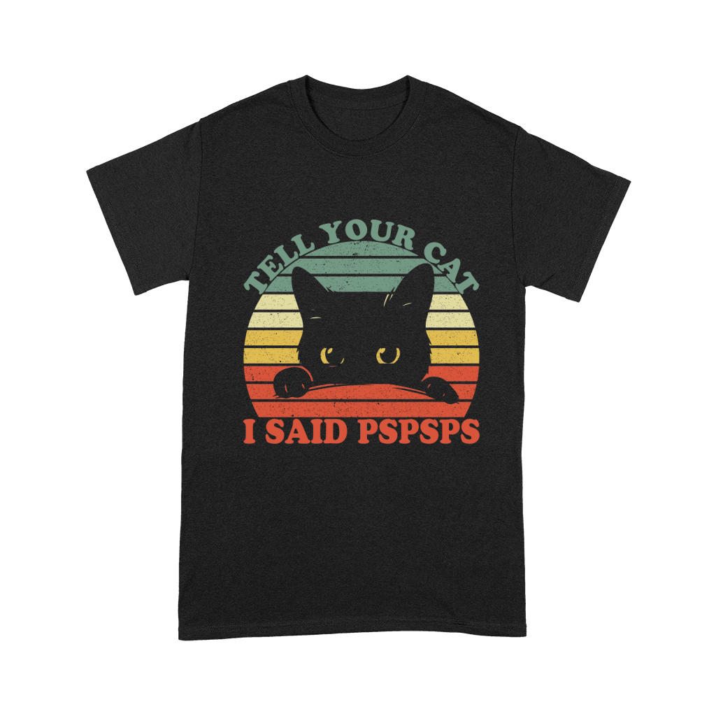 Tell Your Cat I Said Pspsps Unisex T-Shirt