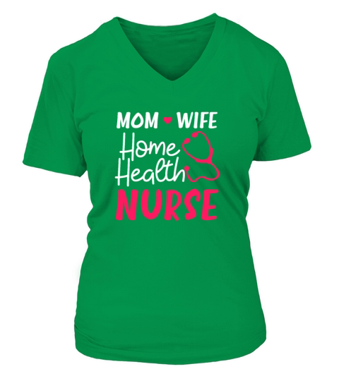 Home Health Nurse Mom Wife Home Care V-neck T-Shirt Woman
