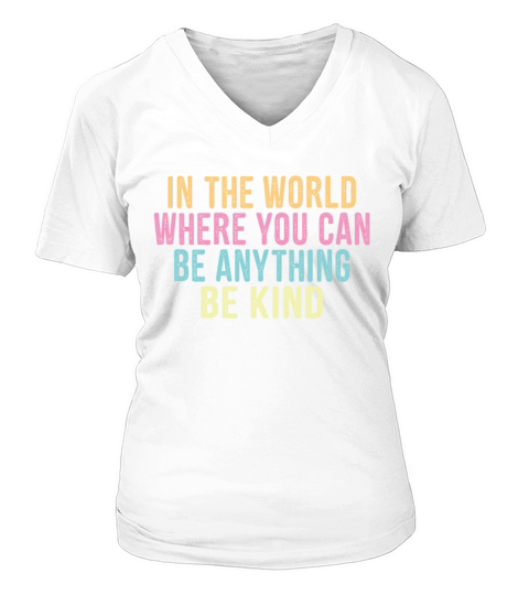 in the World Where You Can Be Anything Be Kind V-neck T-Shirt Woman