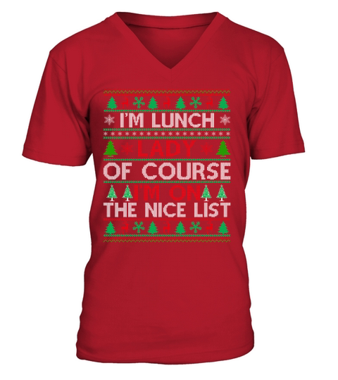 Im a Lunch Lady of course im on the nice list ugly christmas V-Neck T-shirt