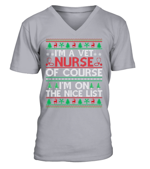 Im a Vet Nurse of course im on the nice list ugly christmas V-Neck T-shirt