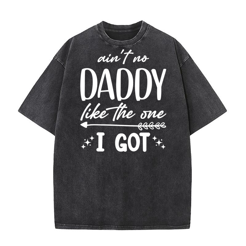 Aint No Daddy Like The One I Got Washed T-Shirt